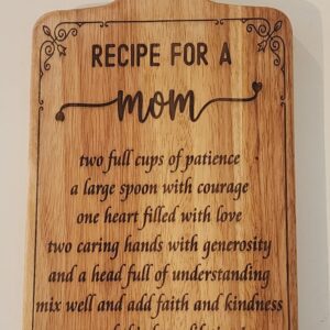Cutting Board Featuring Recipe for a Mom - Charcuterie Board - Laser Engraved - Kitchen Board - Bread Board - Wall Décor
